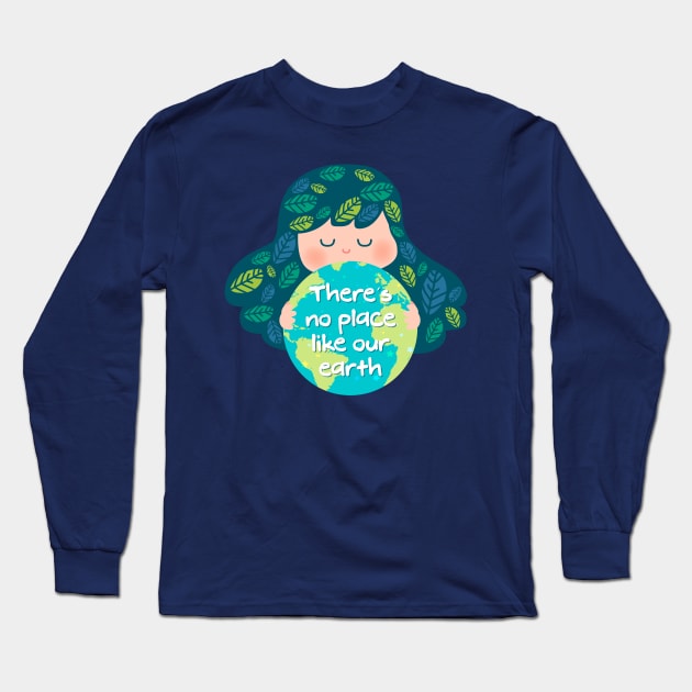 There's no Place Like Our Earth Long Sleeve T-Shirt by Teequeque